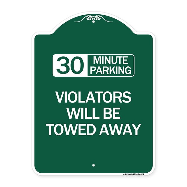 Signmission 30 Minute Parking Violators Will Towed Away, Green & White Aluminum Sign, 18" x 24", GW-1824-24424 A-DES-GW-1824-24424